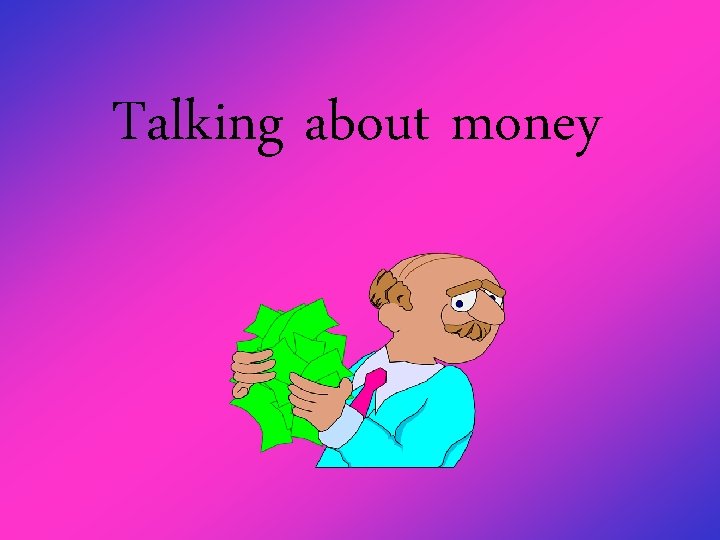 Talking about money 