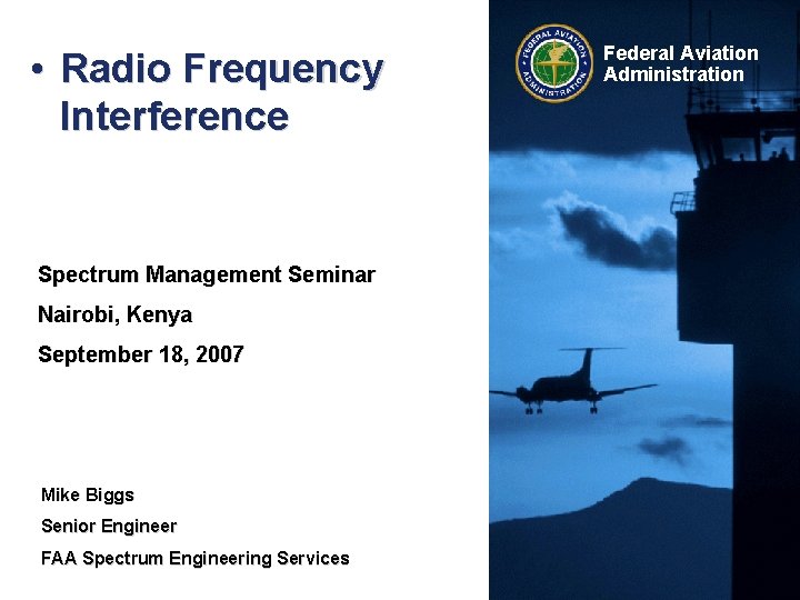  • Radio Frequency Interference Spectrum Management Seminar Nairobi, Kenya September 18, 2007 Mike