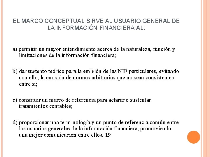 EL MARCO CONCEPTUAL SIRVE AL USUARIO GENERAL DE LA INFORMACIÓN FINANCIERA AL: a) permitir