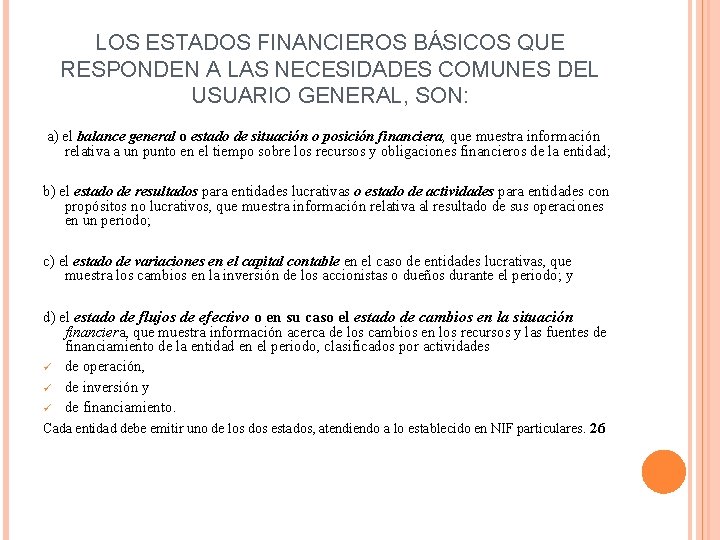 LOS ESTADOS FINANCIEROS BÁSICOS QUE RESPONDEN A LAS NECESIDADES COMUNES DEL USUARIO GENERAL, SON: