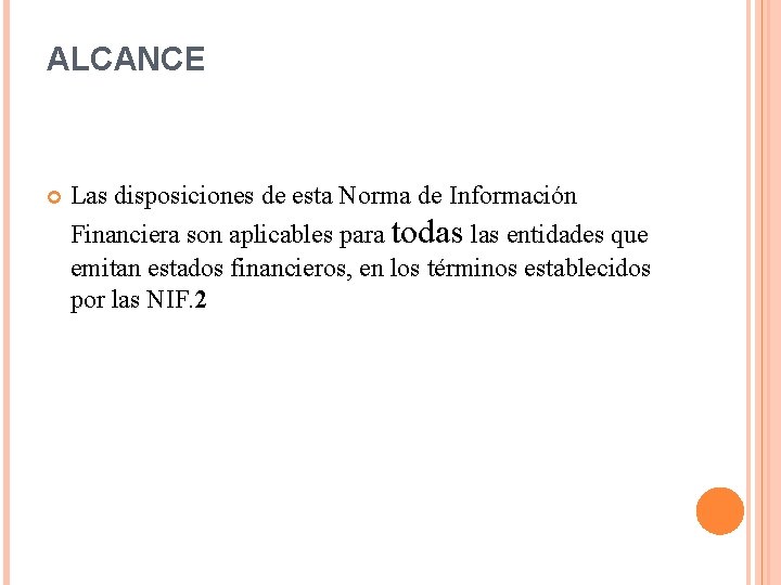 ALCANCE Las disposiciones de esta Norma de Información Financiera son aplicables para todas las ALCANCE Las disposiciones de esta Norma de Información Financiera son aplicables para todas las
