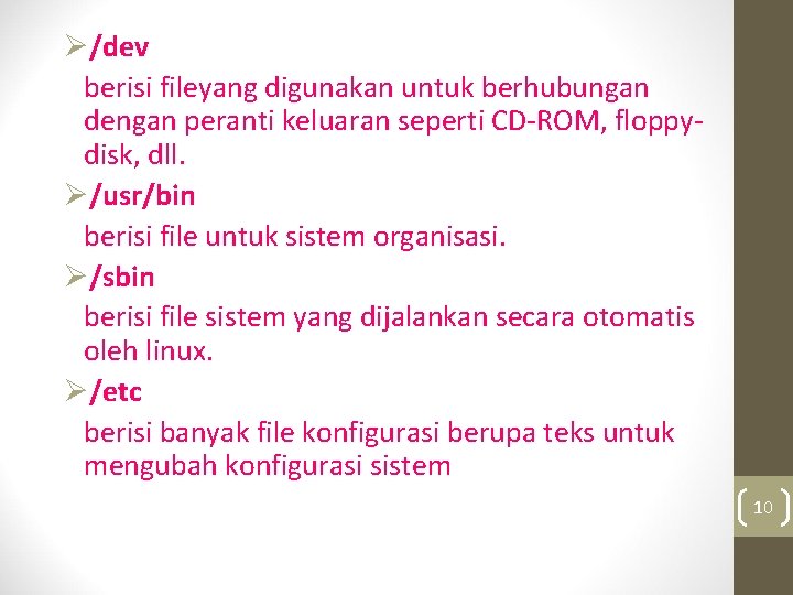 Ø/dev berisi fileyang digunakan untuk berhubungan dengan peranti keluaran seperti CD-ROM, floppydisk, dll. Ø/usr/bin