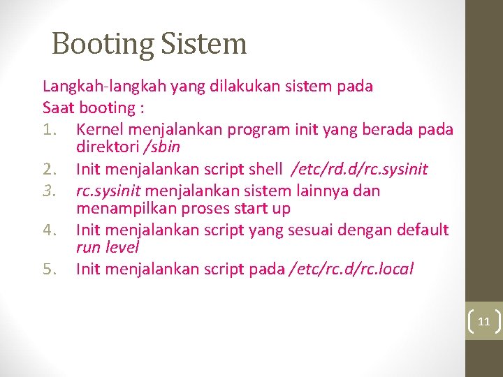Booting Sistem Langkah-langkah yang dilakukan sistem pada Saat booting : 1. Kernel menjalankan program