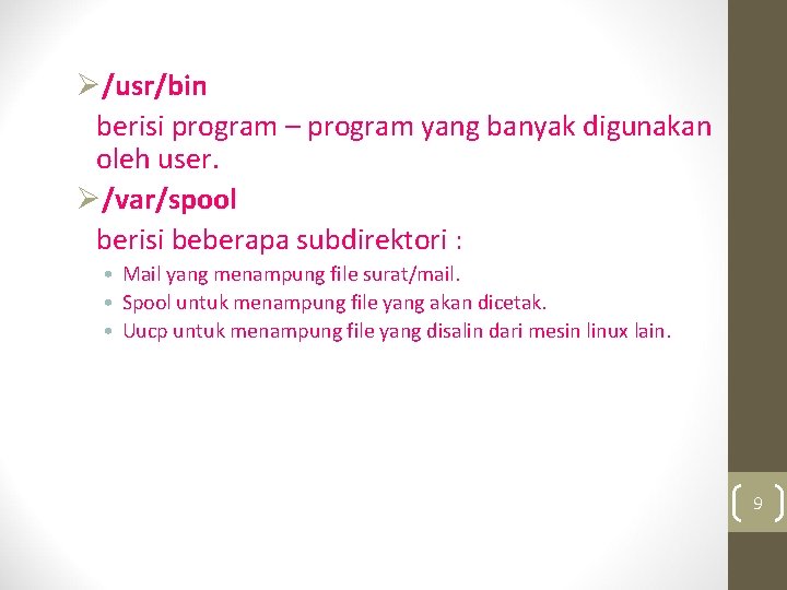 Ø/usr/bin berisi program – program yang banyak digunakan oleh user. Ø/var/spool berisi beberapa subdirektori