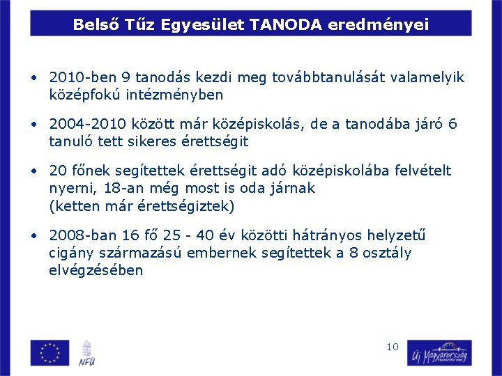 Belső Tűz Egyesület TANODA eredményei • 2010 -ben 9 tanodás kezdi meg továbbtanulását valamelyik