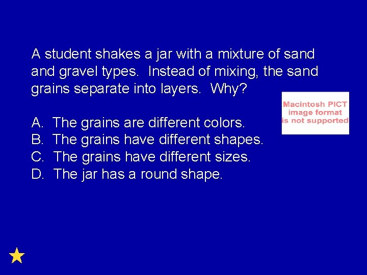 A student shakes a jar with a mixture of sand gravel types. Instead of