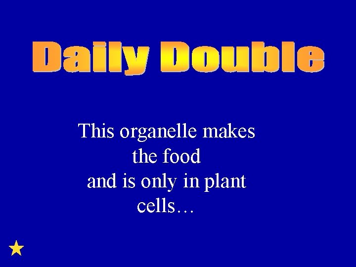 This organelle makes the food and is only in plant cells… 