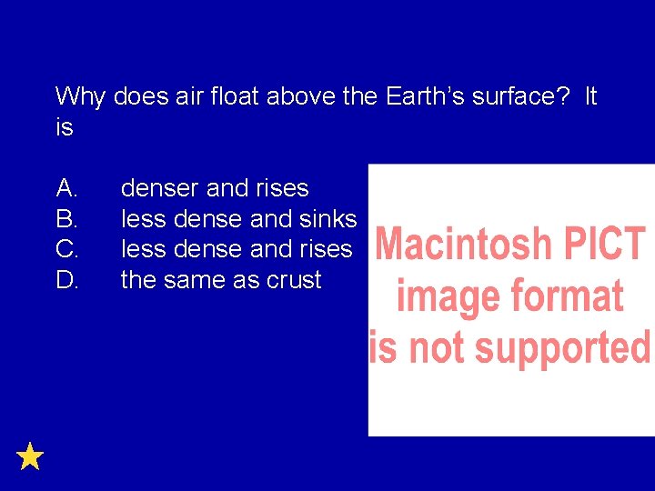 Why does air float above the Earth’s surface? It is A. B. C. D.