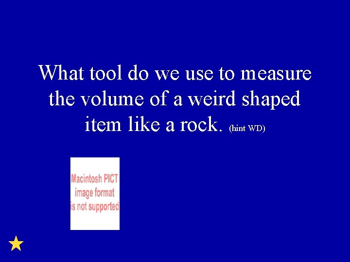 What tool do we use to measure the volume of a weird shaped item
