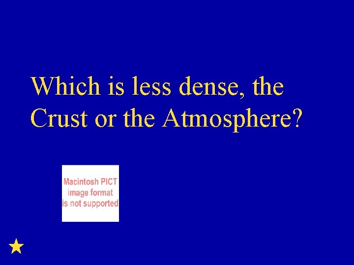Which is less dense, the Crust or the Atmosphere? 