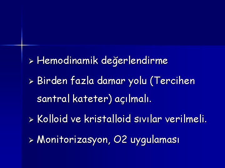 Ø Hemodinamik değerlendirme Ø Birden fazla damar yolu (Tercihen santral kateter) açılmalı. Ø Kolloid