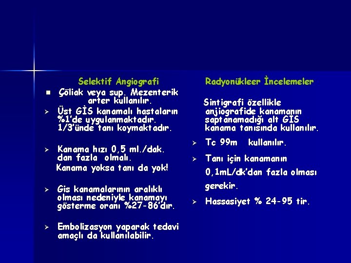 n Ø Ø Selektif Angiografi Çöliak veya sup. Mezenterik arter kullanılır. Üst GİS kanamalı