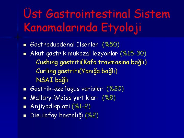 Üst Gastrointestinal Sistem Kanamalarında Etyoloji n n n Gastroduodenal ülserler (%50) Akut gastrik mukozal