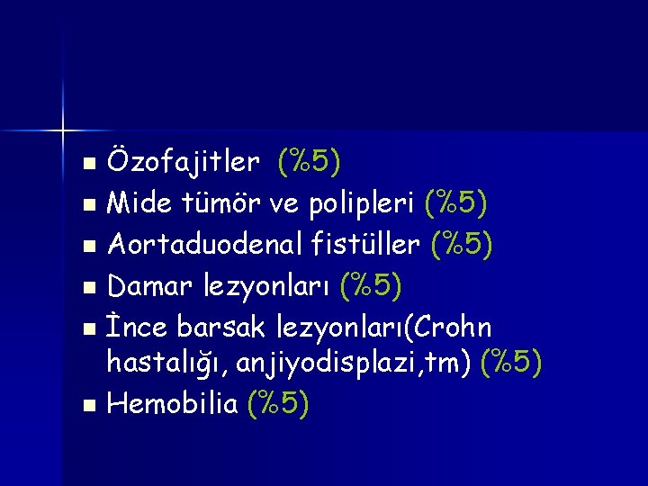 Özofajitler (%5) n Mide tümör ve polipleri (%5) n Aortaduodenal fistüller (%5) n Damar