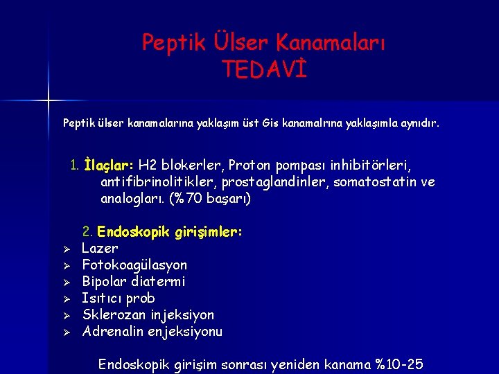 Peptik Ülser Kanamaları TEDAVİ Peptik ülser kanamalarına yaklaşım üst Gis kanamalrına yaklaşımla aynıdır. 1. Peptik Ülser Kanamaları TEDAVİ Peptik ülser kanamalarına yaklaşım üst Gis kanamalrına yaklaşımla aynıdır. 1.