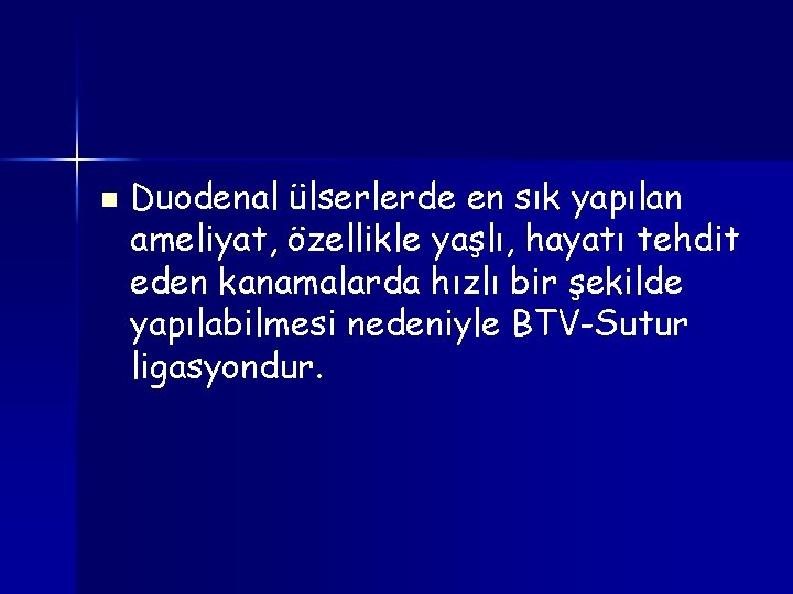 n Duodenal ülserlerde en sık yapılan ameliyat, özellikle yaşlı, hayatı tehdit eden kanamalarda hızlı n Duodenal ülserlerde en sık yapılan ameliyat, özellikle yaşlı, hayatı tehdit eden kanamalarda hızlı