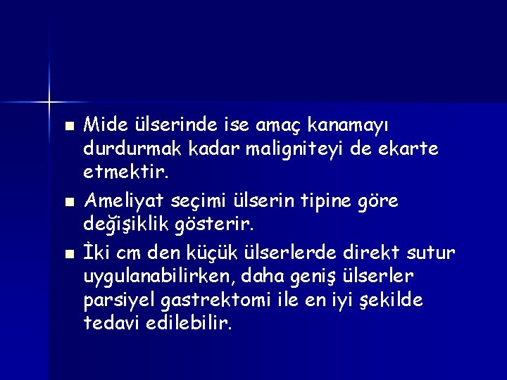 n n n Mide ülserinde ise amaç kanamayı durdurmak kadar maligniteyi de ekarte etmektir.