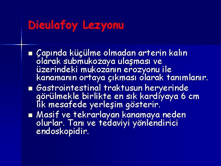 Dieulafoy Lezyonu n n n Çapında küçülme olmadan arterin kalın olarak submukozaya ulaşması ve