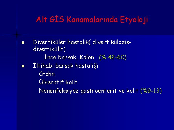 Alt GİS Kanamalarında Etyoloji n n Divertiküler hastalık( divertikülozisdivertikülit) İnce barsak, Kolon (% 42