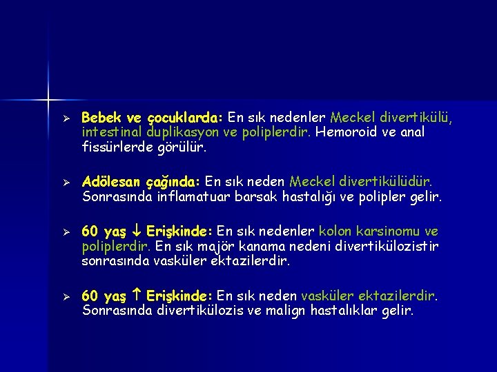 Ø Ø Bebek ve çocuklarda: En sık nedenler Meckel divertikülü, intestinal duplikasyon ve poliplerdir.