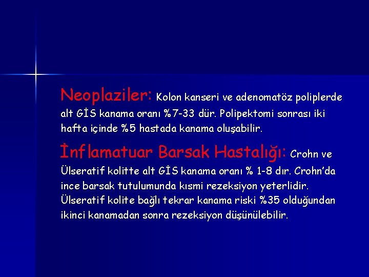 Neoplaziler: Kolon kanseri ve adenomatöz poliplerde alt GİS kanama oranı %7 -33 dür. Polipektomi Neoplaziler: Kolon kanseri ve adenomatöz poliplerde alt GİS kanama oranı %7 -33 dür. Polipektomi