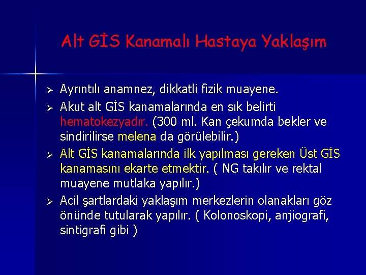 Alt GİS Kanamalı Hastaya Yaklaşım Ø Ø Ayrıntılı anamnez, dikkatli fizik muayene. Akut alt