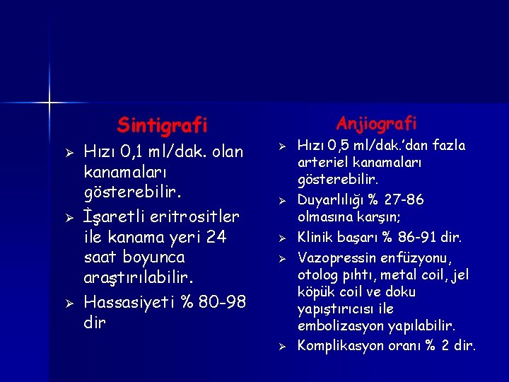 Sintigrafi Ø Ø Ø Hızı 0, 1 ml/dak. olan kanamaları gösterebilir. İşaretli eritrositler ile