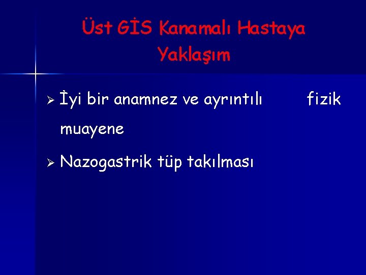 Üst GİS Kanamalı Hastaya Yaklaşım Ø İyi bir anamnez ve ayrıntılı muayene Ø Nazogastrik