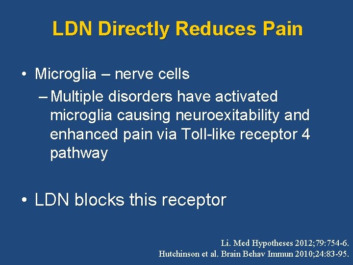 LDN Directly Reduces Pain • Microglia – nerve cells – Multiple disorders have activated