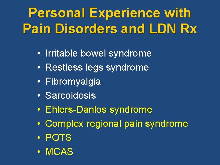 Personal Experience with Pain Disorders and LDN Rx • • Irritable bowel syndrome Restless