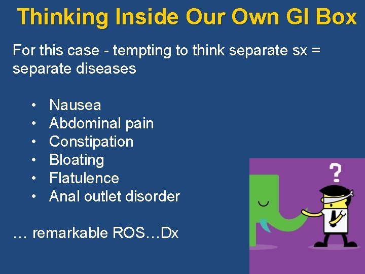 Thinking Inside Our Own GI Box For this case - tempting to think separate
