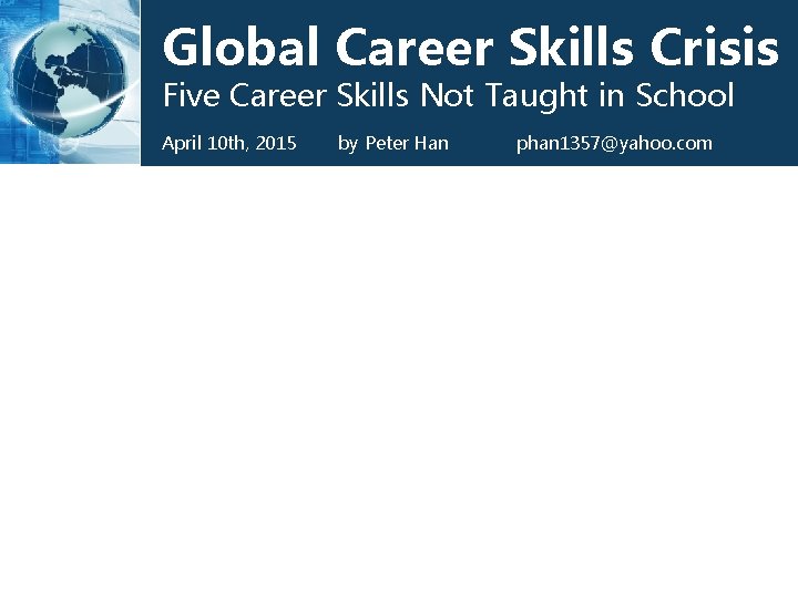 Global Career Skills Crisis Five Career Skills Not Taught in School April 10 th,