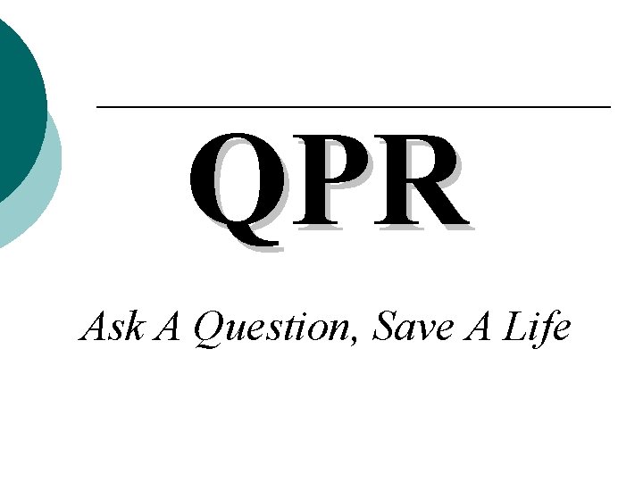 QPR Ask A Question, Save A Life QPR Ask A Question, Save A Life