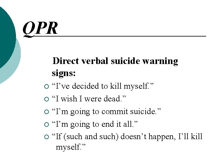 QPR Direct verbal suicide warning signs: “I’ve decided to kill myself. ” ¡ “I QPR Direct verbal suicide warning signs: “I’ve decided to kill myself. ” ¡ “I