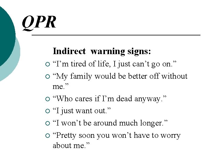 QPR Indirect warning signs: “I’m tired of life, I just can’t go on. ” QPR Indirect warning signs: “I’m tired of life, I just can’t go on. ”