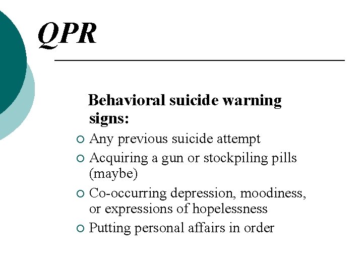 QPR Behavioral suicide warning signs: Any previous suicide attempt ¡ Acquiring a gun or QPR Behavioral suicide warning signs: Any previous suicide attempt ¡ Acquiring a gun or