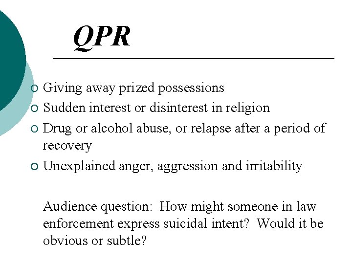 QPR Giving away prized possessions ¡ Sudden interest or disinterest in religion ¡ Drug QPR Giving away prized possessions ¡ Sudden interest or disinterest in religion ¡ Drug