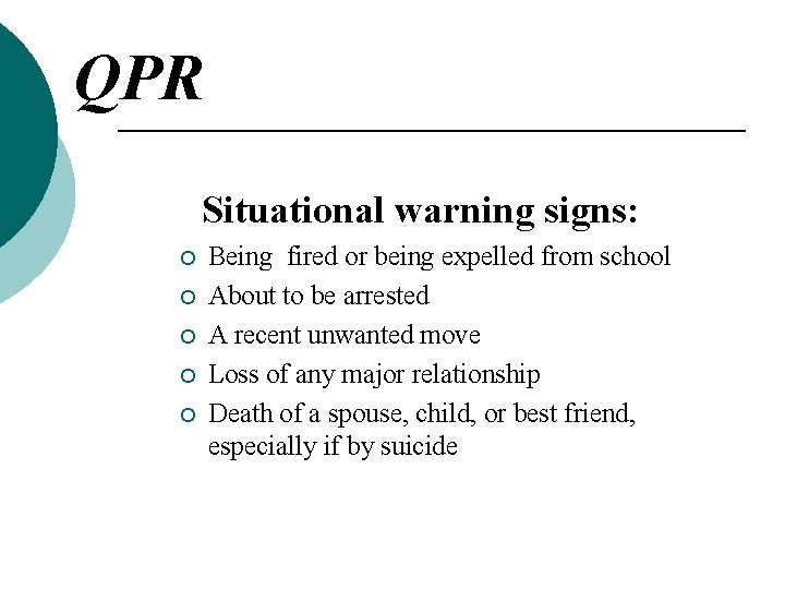 QPR Situational warning signs: ¡ ¡ ¡ Being fired or being expelled from school QPR Situational warning signs: ¡ ¡ ¡ Being fired or being expelled from school