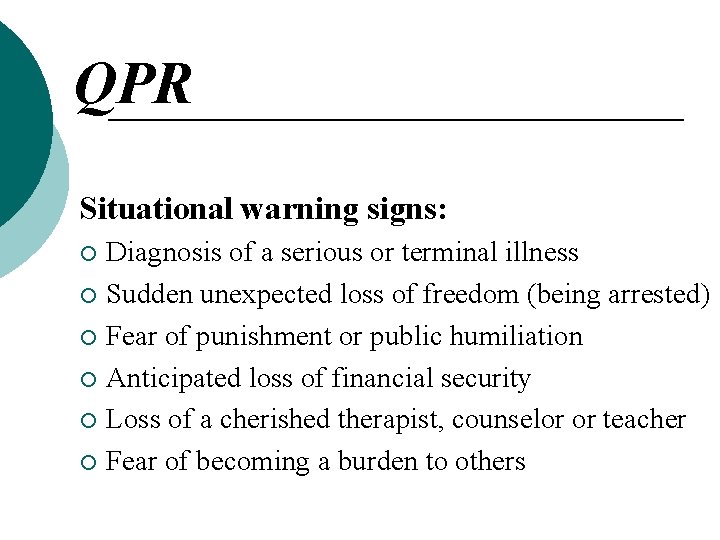 QPR Situational warning signs: Diagnosis of a serious or terminal illness ¡ Sudden unexpected QPR Situational warning signs: Diagnosis of a serious or terminal illness ¡ Sudden unexpected