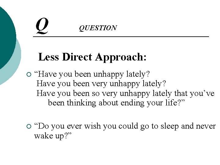 Q QUESTION Less Direct Approach: ¡ “Have you been unhappy lately? Have you been Q QUESTION Less Direct Approach: ¡ “Have you been unhappy lately? Have you been