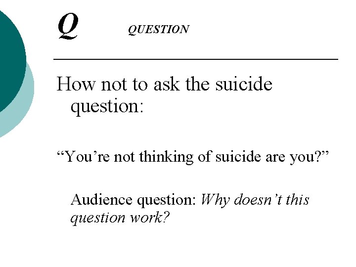 Q QUESTION How not to ask the suicide question: “You’re not thinking of suicide Q QUESTION How not to ask the suicide question: “You’re not thinking of suicide