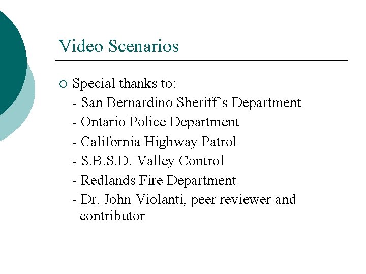 Video Scenarios ¡ Special thanks to: - San Bernardino Sheriff’s Department - Ontario Police Video Scenarios ¡ Special thanks to: - San Bernardino Sheriff’s Department - Ontario Police