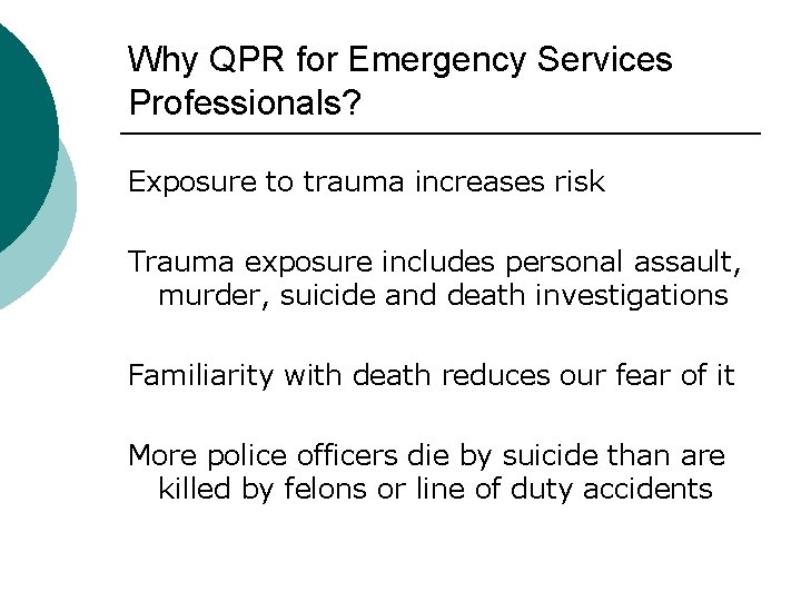 Why QPR for Emergency Services Professionals? Exposure to trauma increases risk Trauma exposure includes Why QPR for Emergency Services Professionals? Exposure to trauma increases risk Trauma exposure includes
