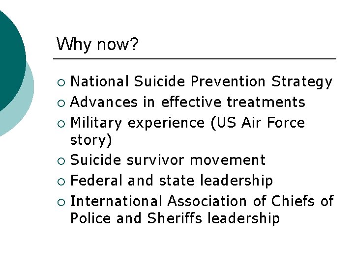 Why now? National Suicide Prevention Strategy ¡ Advances in effective treatments ¡ Military experience Why now? National Suicide Prevention Strategy ¡ Advances in effective treatments ¡ Military experience