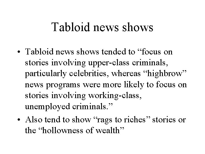 Tabloid news shows • Tabloid news shows tended to “focus on stories involving upper-class