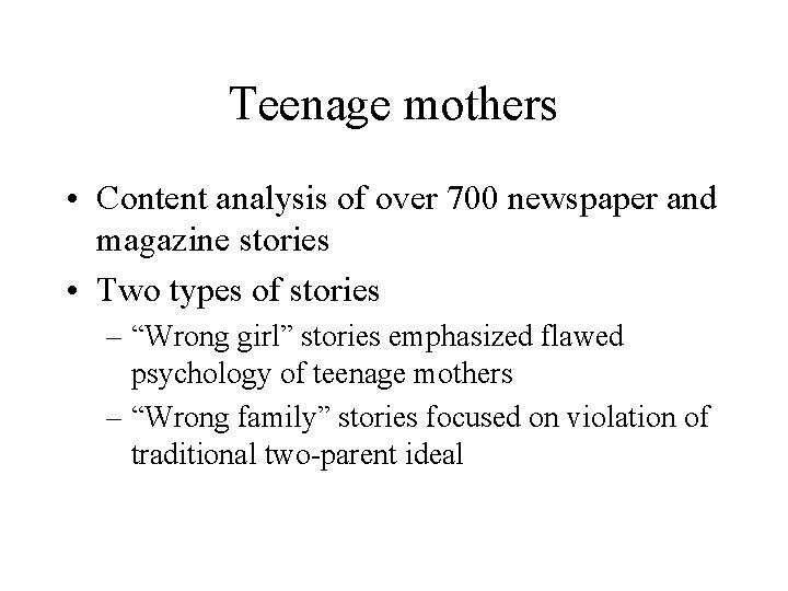 Teenage mothers • Content analysis of over 700 newspaper and magazine stories • Two