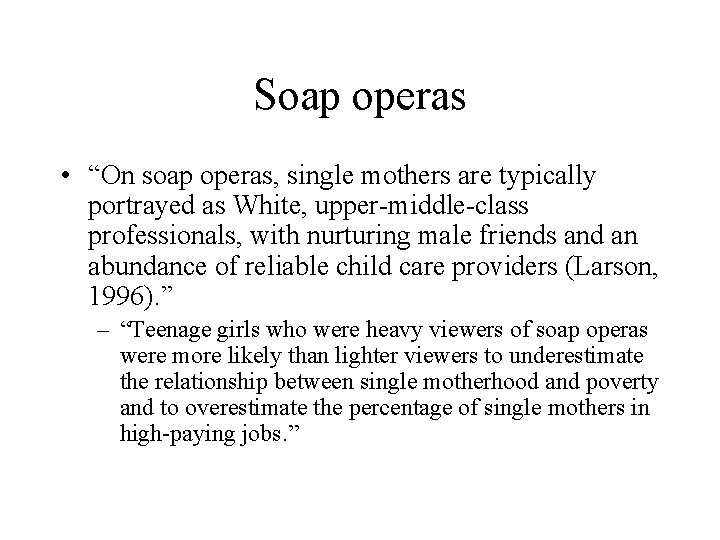 Soap operas • “On soap operas, single mothers are typically portrayed as White, upper-middle-class