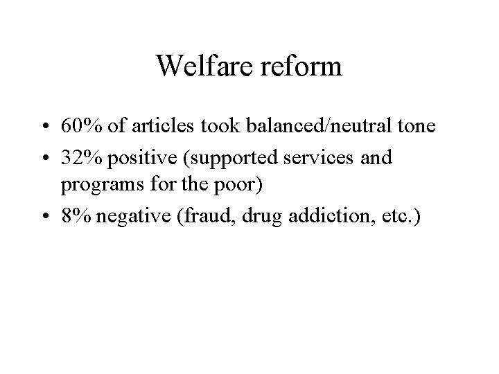 Welfare reform • 60% of articles took balanced/neutral tone • 32% positive (supported services