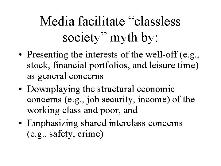 Media facilitate “classless society” myth by: • Presenting the interests of the well-off (e.