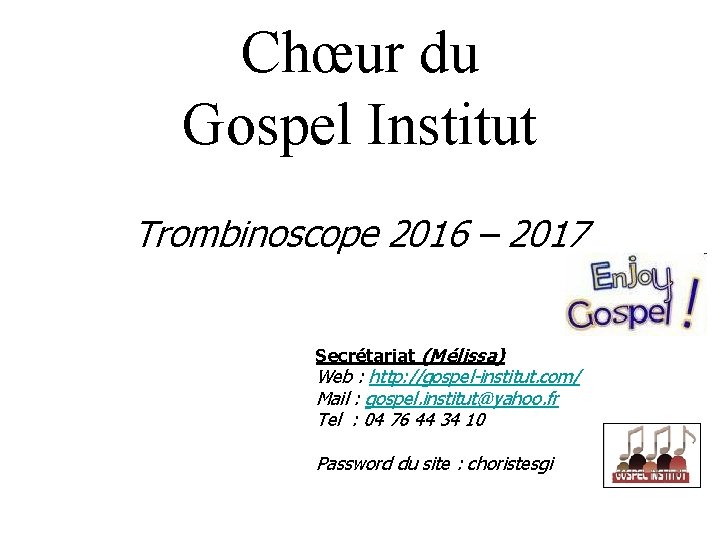 Chœur du Gospel Institut Trombinoscope 2016 – 2017 Secrétariat (Mélissa) Web : http: //gospel-institut.